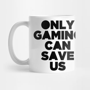 Only Gaming Can Save Us - Gamer Video Game Games Mug